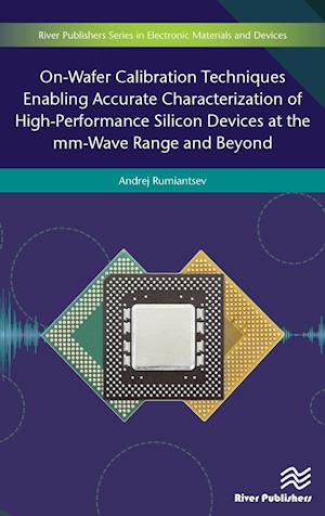 On-Wafer Calibration Techniques Enabling Accurate Characterization of High-Performance Silicon Devices at the mm-Wave Range and Beyond