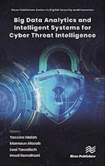 Big Data Analytics and Intelligent Systems for Cyber Threat Intelligence