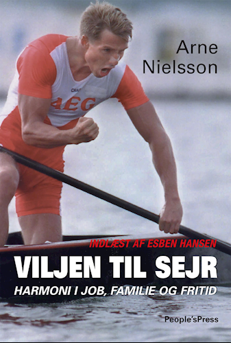 Viljen til sejr - Harmoni i job, familie og fritid af Arne Nielsson
