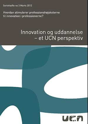 Innovation og uddannelse - et UCN perspektiv