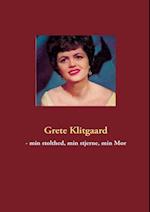 Grete Klitgård - min stolthed, min stjerne, min mor