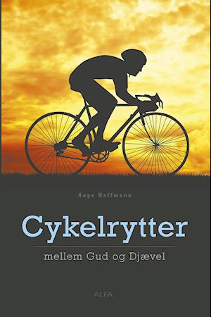 etisk Andet Kontur Få Cykelrytter mellem gud og djævel af Aage Hoffmann som Hæftet bog på dansk