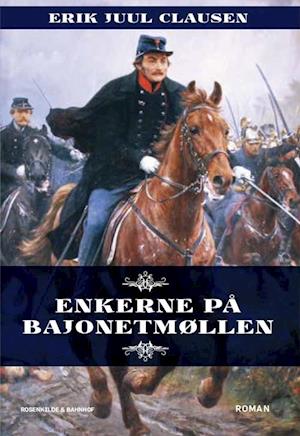 Enkerne på bajonetmøllen- Livets gang for to familier under borgerkrigen 1848-50 og senere krige