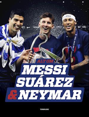 Alt om Messi, Suárez & Neymar