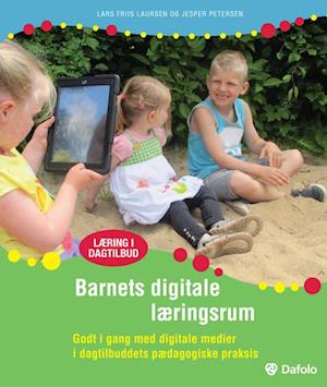 Barnets digitale læringsrum Godt i gang med digitale medier i dagtilbuddets pædagogiske praksis (inkl. hjemmeside)