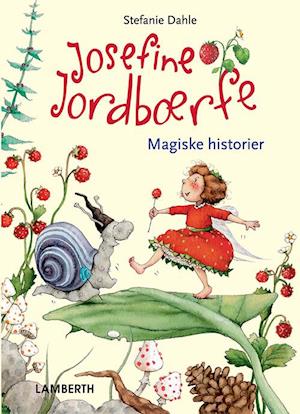 Josefine Jordbærfe fortryllende fortællinger fra Jordbærdalen