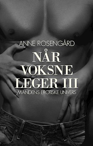 Når voksne leger III - Mandens erotiske univers