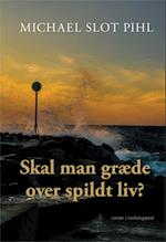 Skal man græde over spildt liv?