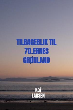 Tilbageblik til 70.ernes Grønland