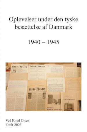 Oplevelser under den tyske Besættelse af Danmark   1940 - 1945