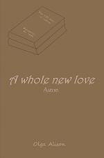 A whole new love - Aston