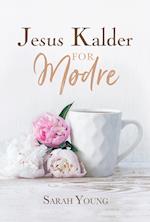 Jesus Kalder - for mødre