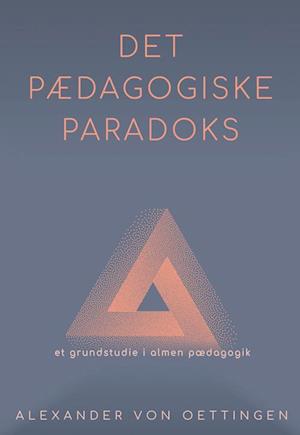 Det pædagogiske paradoks (rev.)-Alexander von Oettingen-Bog