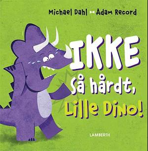 Ikke så hårdt, Lille Dino!