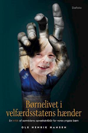 Børnelivet i velfærdsstatens hænder-Ole Henrik Hansen-Bog