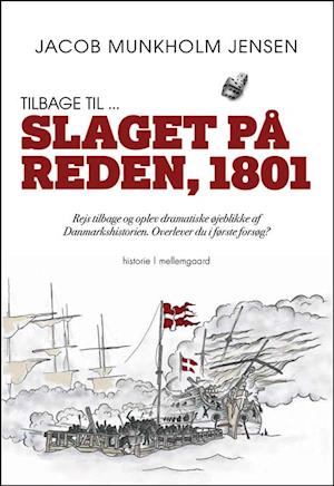 Tilbage til ... Slaget på Reden, 1801 af Jacob Jensen som Hæftet bog på dansk - 9788772372372