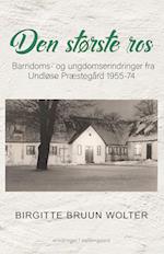 DEN STØRSTE ROS - Barndoms- og ungdomserindringer fra Undløse Præstegård 1955-74