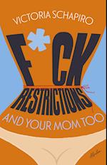 F*CK RESTRICTIONS – AND YOUR MOM TOO