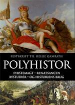 Polyhistor. Fyrstemagt, renæssancen, bystudier og historiens brug