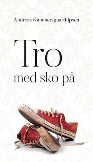 Få Tro med på af Andreas Ipsen Hæftet bog på dansk - 9788774257967