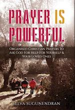 Prayer is Powerful: Organised Christian Prayers To Ask God For Help For Yourself & Your Loved Ones 