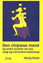 Den chipløse mand. og andre noveller om sex, magt og informationsteknologi