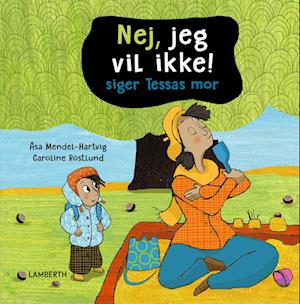 Nej, jeg vil ikke! siger Tessas mor