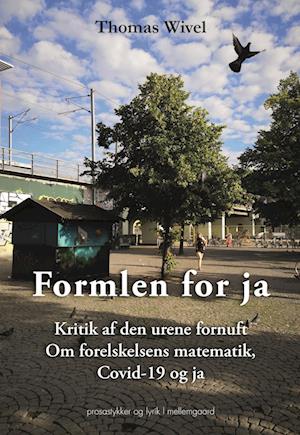 FORMLEN FOR JA - Kritik af den urene fornuft. Om forelskelsens matematik, Covid-19 og ja