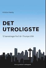 Det utroligste - 12 lærestreger fra 5 år i Trumps USA