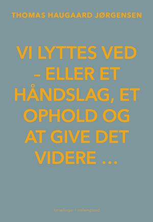 VI LYTTES VED - eller et håndslag, et ophold og at give det videre …