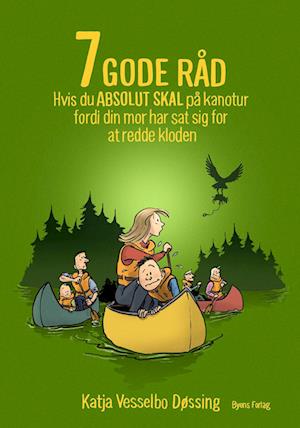 7 GODE RÅD hvis du ABSOLUT SKAL på kanotur  fordi din mor har sat sig for  at redde kloden