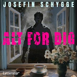 Alt for dig - Josefin Schygge - Lydbog