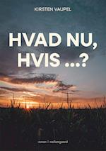 HVAD NU, HVIS ...?