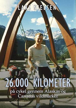 26.000 kilometer på cykel gennem Alaskas og Canadas vildmark - Lars Nielsen - Bog