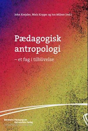 Pædagogisk antropologi - et fag i tilblivelse