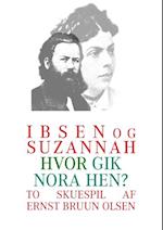 Ibsen og Suzannah : et skuespil i 3 akter & Hvor gik Nora hen?
