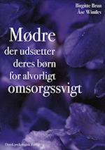 Mødre der udsætter deres børn for alvorligt omsorgssvigt