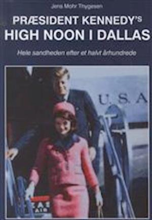 image of Præsident Kennedy's high noon i Dallas-Jens Mohr Thygesen