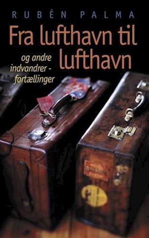 Fra lufthavn til lufthavn - og andre indvandrerfortællinger