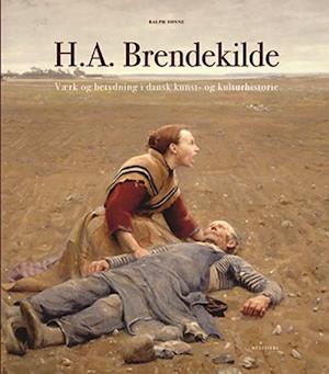 H.A. Brendekilde. Værk og betydning i dansk kunst- og kulturhistorie
