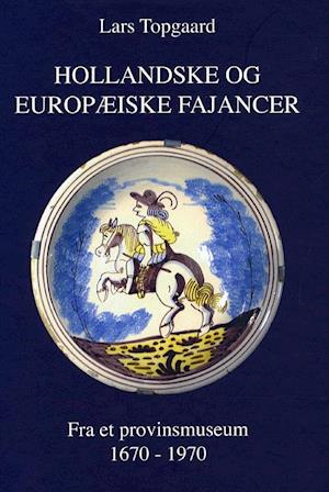 Hollandske og europæiske fajancer 1670-1970 fra et provinsmuseum