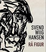 Svend Wiig Hansen - rå figur