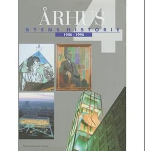 Århus: Byens historie 1945-1995, Bind 4