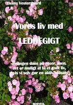 Vores liv med leddegigt. er ingen dans på roser, men det er muligt at få et godt liv, hvis vi selv gør en aktiv indsats