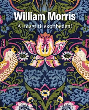 William Morris. al magt til skønheden!