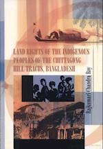 Land Rights of the Indigenous Peoples of the Chittagong Hill Tracts, Bangladesh