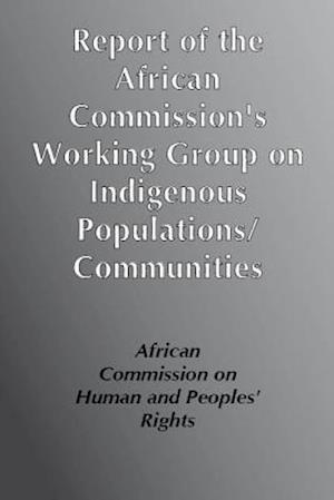 Report of the African Commission's Working Group on Indigenous Populations/Communities
