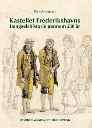 Kastellet Frederikshavns fængselshistorie gennem 250 år