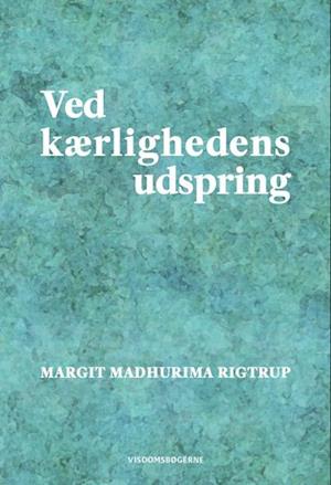 Ved kærlighedens udspring-Margit Madhurima Rigtrup-Bog