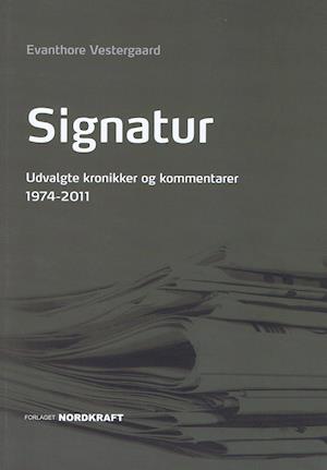 Signatur. Udvalgte kronikker og kommentarer 1974-2011
